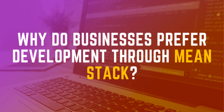 Why Do Businesses Prefer Development Through Mean Stack