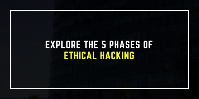 Explore The 5 Phases Of Ethical Hacking